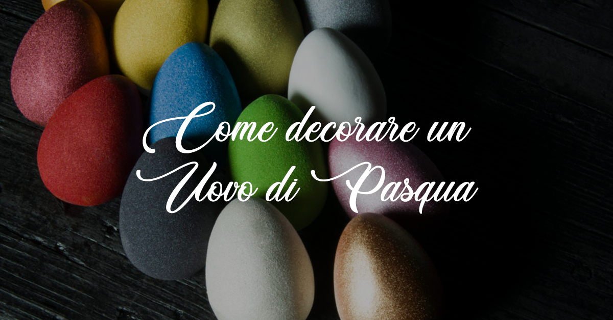 come decorare un uovo di pasqua cove